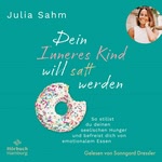 Dein Inneres Kind will satt werden  Hörbuch