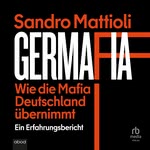 Germafia: Wie die Mafia Deutschland übernimmt  Hörbuch