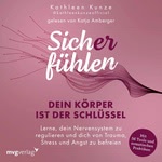 Sich(er) fühlen: Dein Körper ist der Schlüssel  Hörbuch