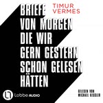 Briefe von morgen, die wir gern gestern schon gelesen hätten