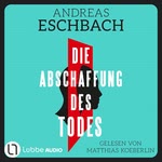 Die Abschaffung des Todes Hörbuch