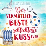 Der vermutlich beste schlechteste Kuss ever Hörbuch