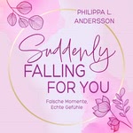 Suddenly Falling For You - Falsche Momente, Echte Gefühle  Hörbuch