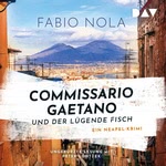 Commissario Gaetano und der lügende Fisch - Ein Neapel-Krimi