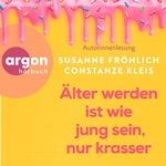 Älter werden ist wie jung sein, nur krasser  Hörbuch
