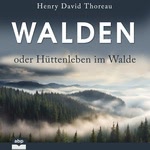 Walden oder Hüttenleben im Walde Hörbuch