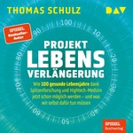 Projekt Lebensverlängerung – Warum 100 gesunde Lebensjahre dank Spitzenforschung und Hightech jetzt schon möglich werden  Hörbuch
