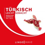 Türkisch Leicht Gemacht: Absoluter Anfänger, Teil 1 von 3
