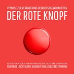 Der Rote Knopf - Hypnose zur Veränderung deiner Essgewohnheiten Hörbuch