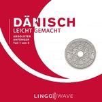 Dänisch Leicht Gemacht: Absoluter Anfänger, Teil 1 von 3