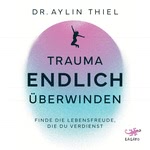Trauma ENDLICH überwinden  Hörbuch