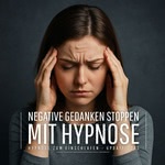 Negative Gedanken stoppen mit Hypnose (4-in-1-Hypnose-Bundle zum Einschlafen – Update 2025)