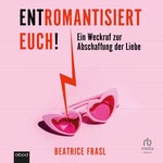 Entromantisiert euch!