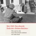 Mai 1945: Das absurde Ende des Dritten Reiches  Hörbuch