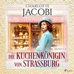 Die Kuchenkönigin von Straßburg  Hörbuch