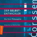 Der Selbst-Entwickler - Die Sinn-Philosophie  Hörbuch
