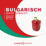Bulgarisch Leicht Gemacht: Absoluter Anfänger, Teil 1 von 3