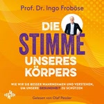 Die Stimme unseres Körpers Hörbuch