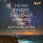 Zwischen Urknall und Apokalypse. Die große Geschichte unseres Planeten  Hörbuch