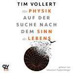 Mit Physik auf der Suche nach dem Sinn des Lebens  Hörbuch
