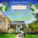 Die Liebe trägt Gummistiefel Hörbuch