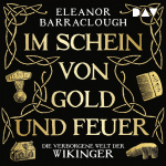 Im Schein von Gold und Feuer. Die verborgene Welt der Wikinger Hörbuch