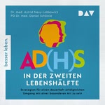 AD(H)S in der zweiten Lebenshälfte. Strategien für einen lebenslang erfolgreichen Umgang mit einer besonderen Art zu sein Hörbuch