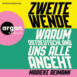 Zweite Wende: Warum Ostdeutschland uns alle angeht