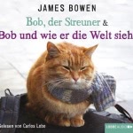 Bob und wie er die Welt sieht: Neue Abenteuer mit dem Streuner Hörbuch