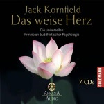 Das weise Herz: Die universellen Prinzipien buddhistischer Psychologie