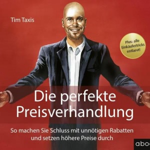 Die perfekte Preisverhandlung: So machen Sie Schluss mit unnötigen Rabatten und setzen höhere Preise durch Hörbuch