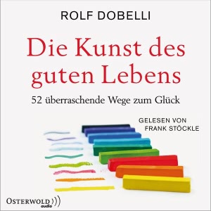 Die Kunst des guten Lebens: 52 überraschende Wege zum Glück Hörbuch