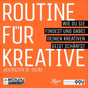 Routine für Kreative - Wie du sie findest und dabei deinen kreativen Geist schärfst Hörbuch