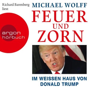 Feuer und Zorn: Im Weißen Haus von Donald Trump Hörbuch
