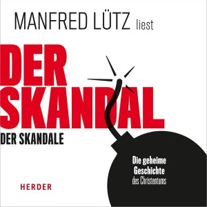 Der Skandal der Skandale: Die geheime Geschichte des Christentums Hörbuch