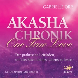Akasha-Chronik - One True Love: Der praktische Leitfaden, um das Buch deines Lebens zu lesen Hörbuch