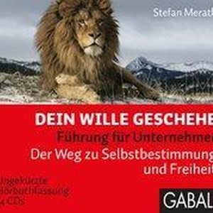 Dein Wille geschehe: Führung für Unternehmer. Der Weg zu Selbstbestimmung und Freiheit Hörbuch
