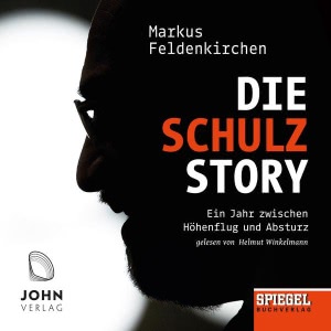 Die Schulz-Story: Ein Jahr zwischen Höhenflug und Absturz - Ein SPIEGEL-Hörbuch Hörbuch