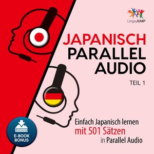 Japanisch Parallel Audio - Einfach Japanisch Lernen mit 501 Sätzen in Parallel Audio - Teil 2 Hörbuch