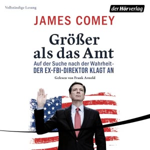 Größer als das Amt: Auf der Suche nach der Wahrheit - Der Ex-FBI-Direktor klagt an Hörbuch
