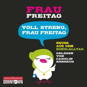Voll streng, Frau Freitag: Neues aus dem Schulalltag Hörbuch