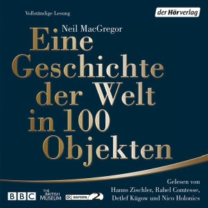 Eine Geschichte der Welt in 100 Objekten Hörbuch