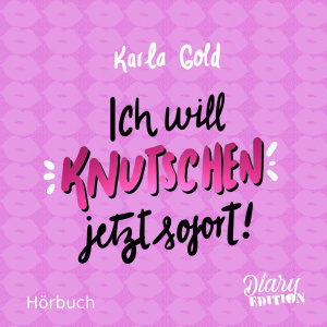 Ich will KNUTSCHEN, jetzt sofort! Hörbuch