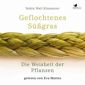 Geflochtenes Süßgras. Die Weisheit der Pflanzen Hörbuch