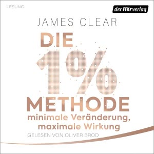 Die 1%-Methode - Minimale Veränderung, maximale Wirkung Hörbuch