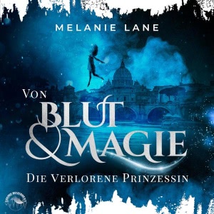 Von Blut und Magie - Die verlorene Prinzessin Hörbuch