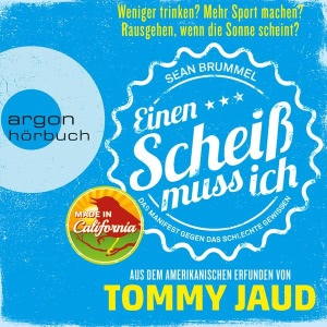 Sean Brummel: Einen Scheiß muss ich: Das Manifest gegen das schlechte Gewissen - Aus dem Amerikanischen erfunden von Tommy Jaud Hörbuch