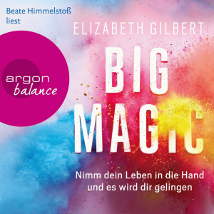 Big Magic: Nimm dein Leben in die Hand und es wird dir gelingen Hörbuch