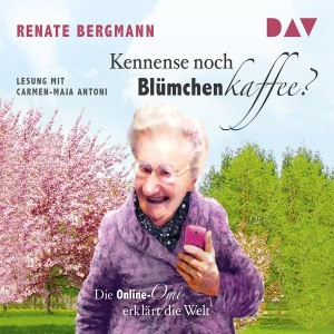Kennense noch Blümchenkaffee? Die Online-Omi erklärt die Welt Hörbuch