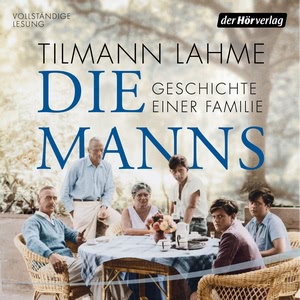 Die Manns: Geschichte einer Familie Hörbuch